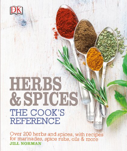 Herbs & Spices: Over 200 Herbs and Spices, with Recipes for Marinades, Spice Rubs, Oils, and More (The Cook's Reference)