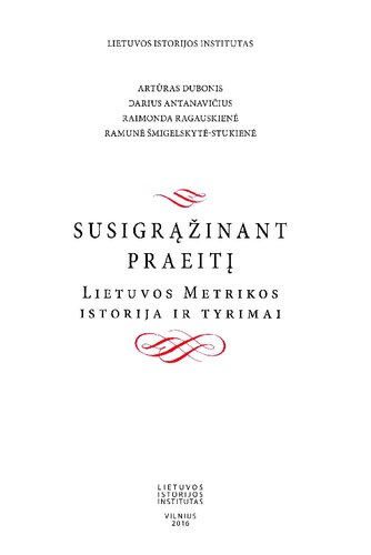 Susigrąžinant praeitį : Lietuvos Metrikos istorija ir tyrimai