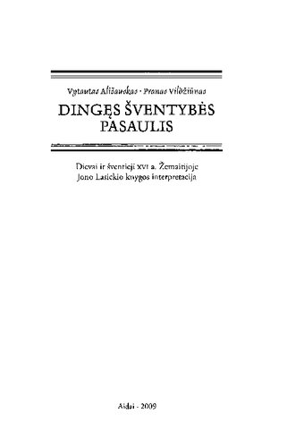 Dingęs šventybės pasaulis : dievai ir šventieji XVI a. Žemaitijoje : Jono Lasickio knygos interpretacija