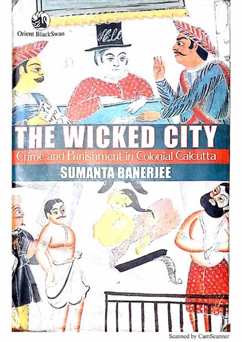 The Wicked City: Crime and Punishment in Colonial Calcutta