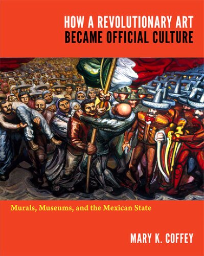How a Revolutionary Art Became Official Culture: Murals, Museums, and the Mexican State