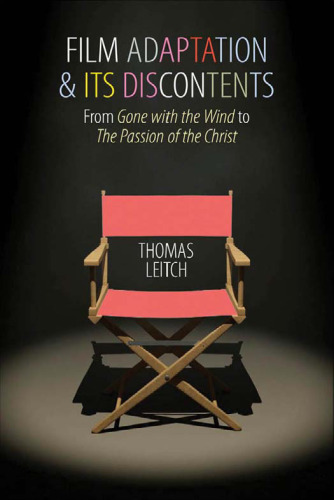 Film Adaptation and Its Discontents: From Gone with the Wind to The Passion of the Christ