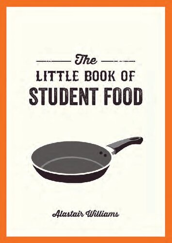 The Little Book of Student Food Easy Recipes for Tasty, Healthy Eating on a Budget by