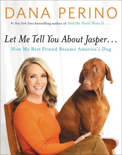 Let me tell you about Jasper ...: how my best friend became America's dog