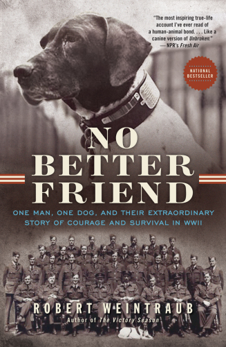 No better friend: one man, one dog, and their extraordinary story of courage and survival in WWII