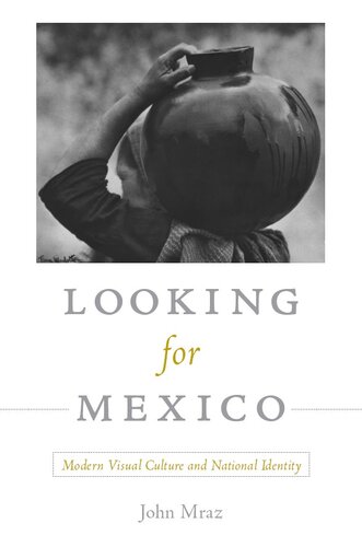 Looking for Mexico: Modern Visual Culture and National Identity