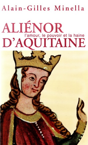 Aliénor d'Aquitaine: [l'amour, le pouvoir et la haine]