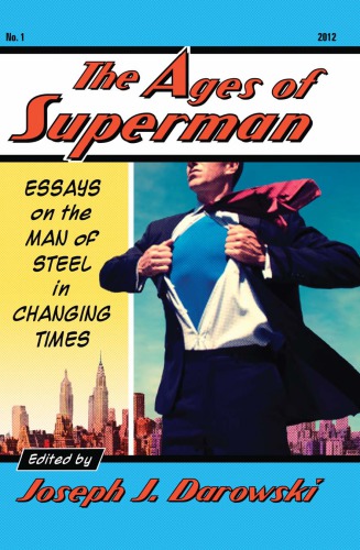 The ages of Superman: essays on the Man of Steel in changing times