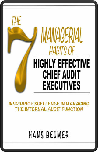 The 7 Managerial Habits of Highly Effective Chief Audit Executives - Inspiring Excellence in Managing the Internal Audit Function