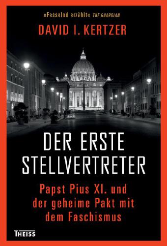 Der erste Stellvertreter: Pius XI. und der geheime Pakt mit dem Faschismus