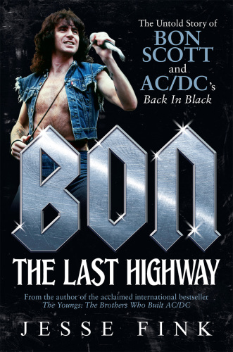 Bon: the last highway: the untold story of Bon Scott and AC/DC's Back in black