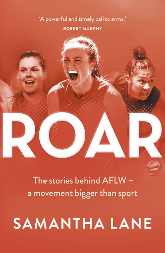 Roar: the stories behind AFLW - a movement bigger than sport