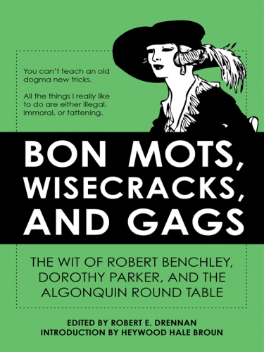 Bon mots, wisecracks, and gags: the wit of Robert Benchley, Dorothy Parker, and the Algonquin Round Table