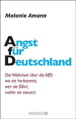Angst für Deutschland: die Wahrheit über die AfD: wo sie herkommt, wer sie führt, wohin sie steuert