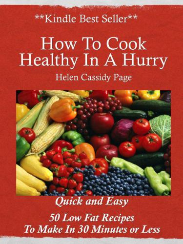 How to cook healthy in a hurry. Volume 2, 35 new, quick and easy low fat recipes you can make in 30 minutes