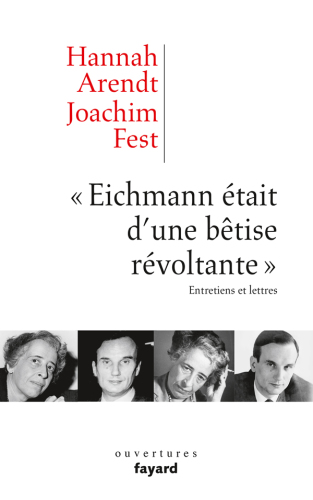 ''Eichmann était d'une bêtise révoltante'' entretiens et lettres