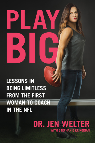 Play big: lessons in being limitless from the first woman to coach in the NFL