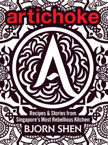 Artichoke: recipes & stories from Singapore's most rebellious kitchen