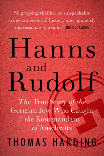 Hanns and Rudolf: the true story of the German Jew who caught the kommandant of Auschwitz