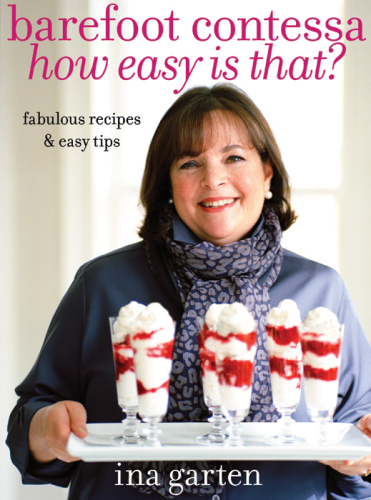 Barefoot Contessa, how easy is that?: fabulous recipes & easy tips