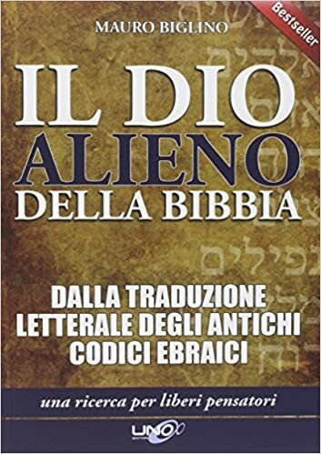 Il dio alieno della Bibbia. Dalla traduzione letterale degli antichi codici ebraici
