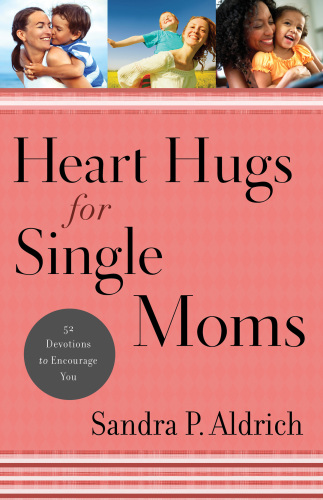 Heart hugs for single moms: 52 devotions to encourage you