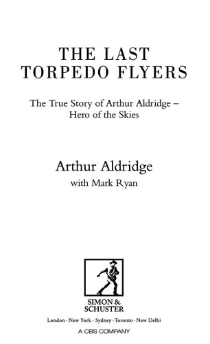The last torpedo flyers: the true story of Arthur Aldridge, hero of the skies
