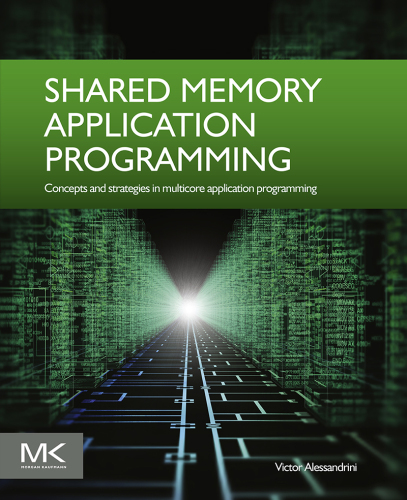 Shared memory application programming: concepts and strategies in multicore application programming