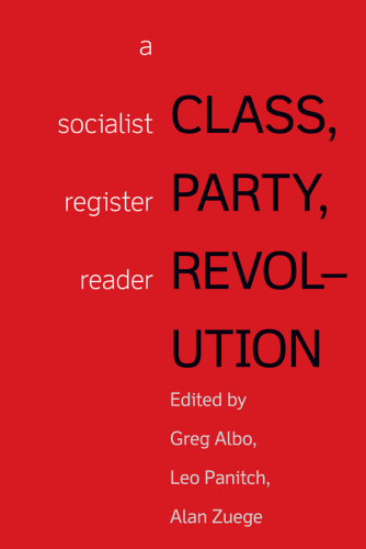 Class, party and revolution: a socialist register reader