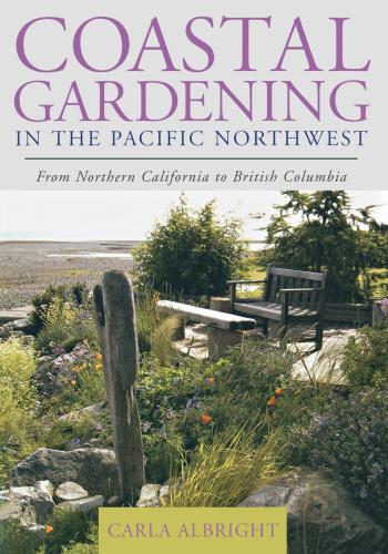 Coastal gardening in the Pacific Northwest: from Northern California to British Columbia