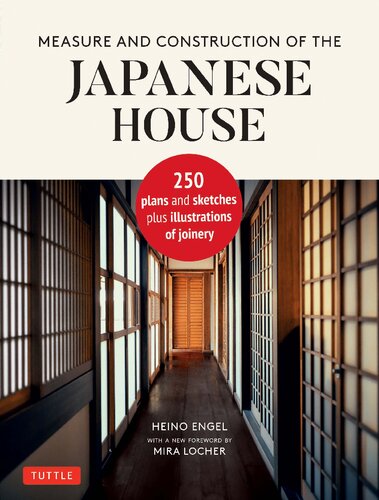Measure & Construction of the Japanese House: Contains 250 plans and sketches plus illustrations of joinery