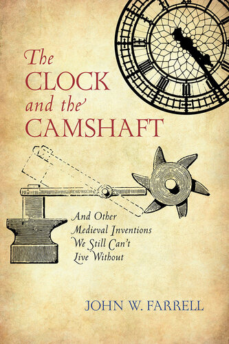 The Clock and the Camshaft: And Other Medieval Inventions We Still Can't Live Without