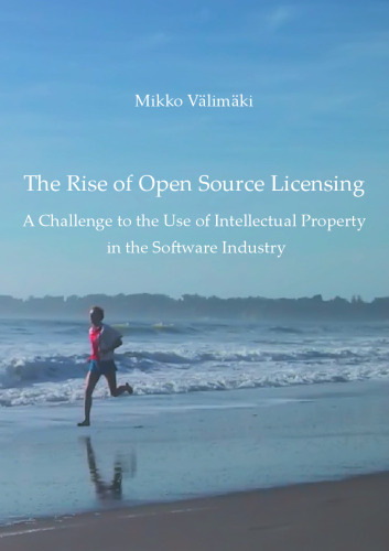 The Rise of Open Source Licensing: A Challenge to the Use of Intellectual Property in the Software Industry