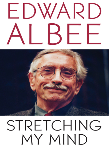 Stretching my mind: the collected essays of Edward Albee