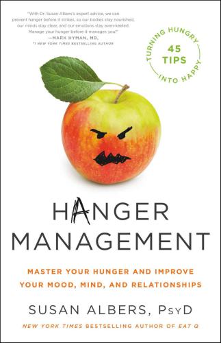 Hanger management: master your hunger and improve your mood, mind, and relationships