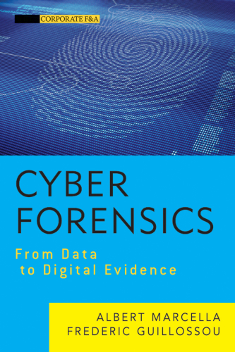 Cyber forensics: a field manual for collecting, examining, and preserving evidence of computer crimes