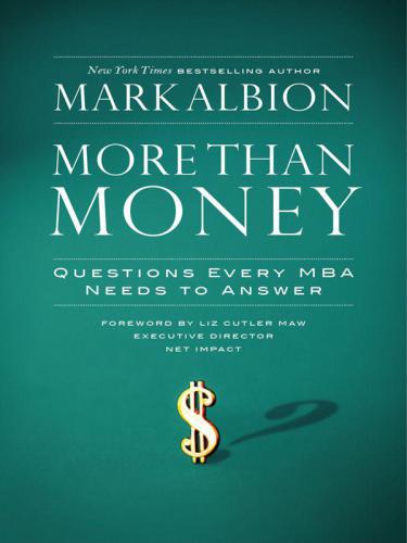 More Than Money: Questions Every MBA Needs to Answer: Redefining Risk and Reward for a Life of Purpose (BK Life (Hardcover))