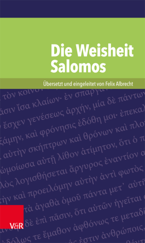 Die Weisheit Salomos: Übersetzt und eingeleitet von Felix Albrecht