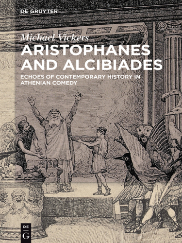 Aristophanes and Alcibiades: echoes of contemporary history in Athenian comedy