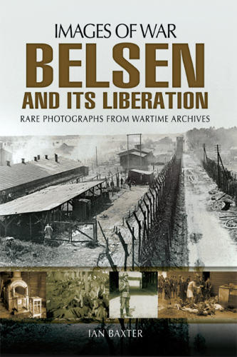 Belsen and it's Liberation: Rare photographs from Wartime Archives