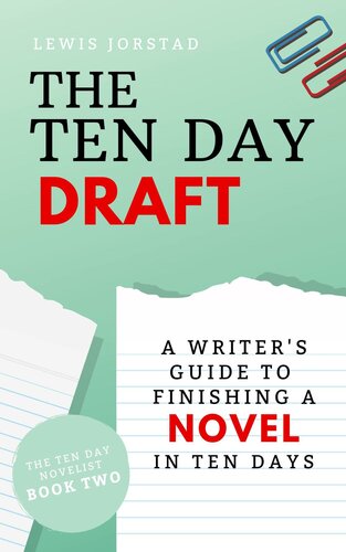 The Ten Day Draft: A Writer's Guide to Finishing a Novel in Ten Days (The Ten Day Novelist Book 2)