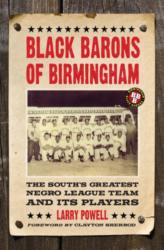 Black Barons of Birmingham: the south's greatest Negro League team and its players