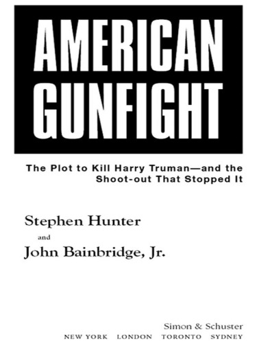 American gunfight: the plot to kill Harry Truman-- and the shoot-out that stopped it