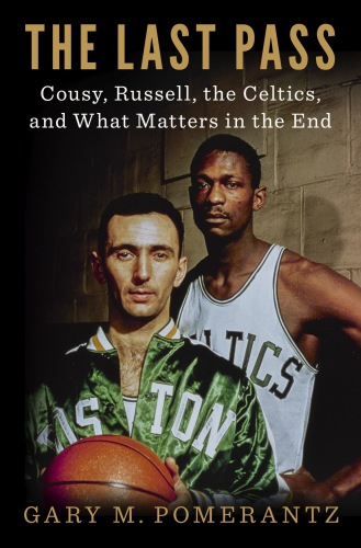 The last pass: Cousy, Russell, the Celtics, and what matters in the end