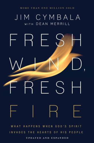 Fresh Wind, Fresh Fire: What Happens When God's Spirit Invades the Heart of His People