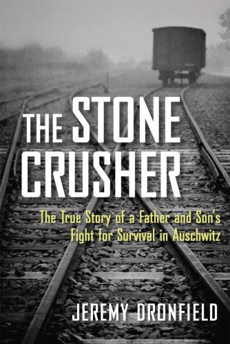 The stone crusher: the true story of a father and son's fight for survival in Auschwitz