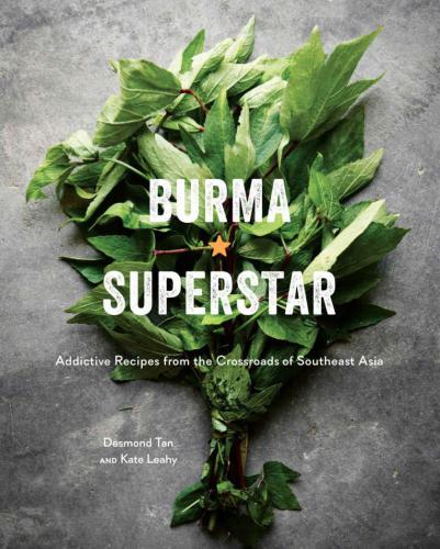 Burma Superstar: addictive recipes from a beloved San Francisco Bay area restaurant