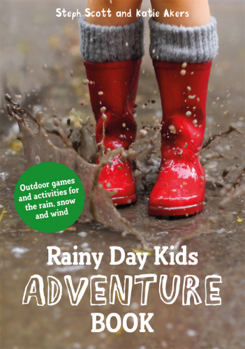 Rainy Day Kids Adventure Book: Outdoor games and activities for the wind, rain and snow