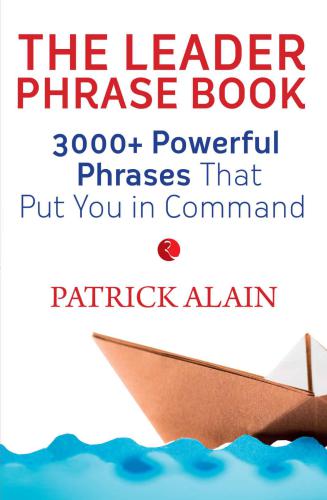 The leader phrase book: 3,000+ powerful phrases that put you in command