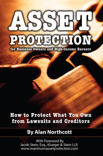 Asset Protection for Business Owners & High Income Earners: How to Protect What You Own from Lawsuits & Creditors